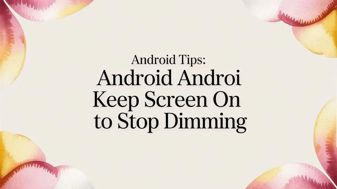 Android Tips: android keep screen on to Stop Dimming — FoldifyCase blog