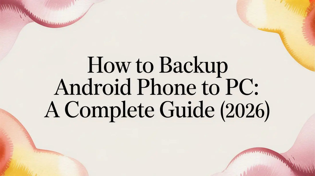 How to Backup Android Phone to PC: A Complete Guide (2026) — step-by-step guide on FoldifyCase
