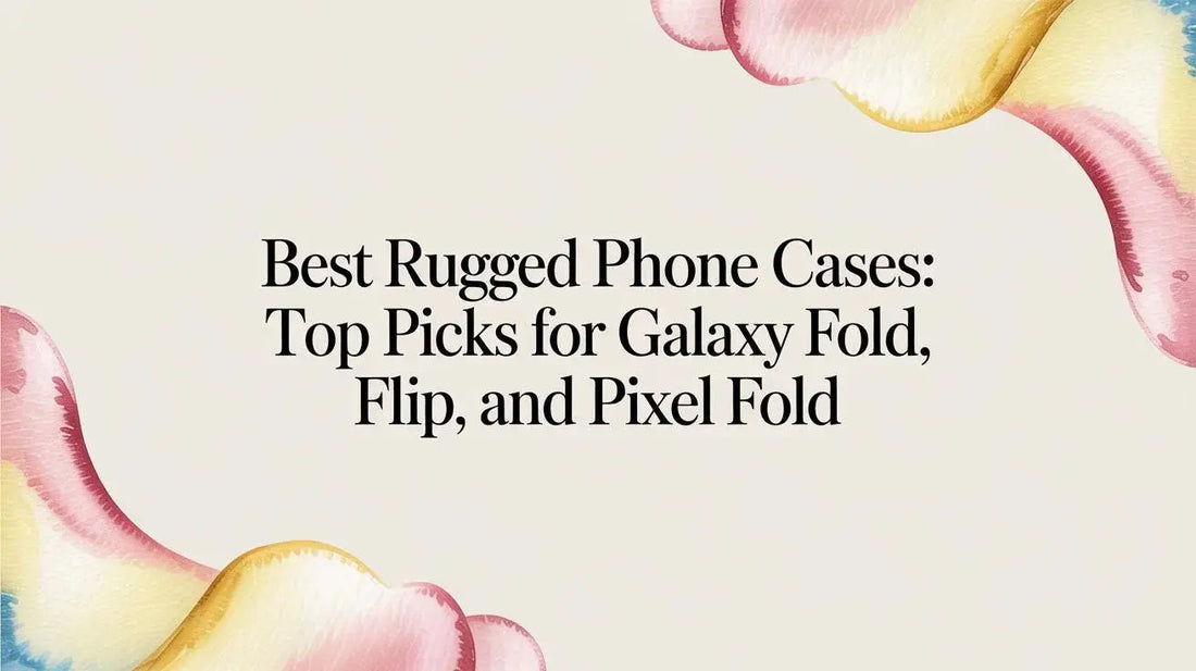 Best rugged phone cases: Top picks for Galaxy Z Fold, Flip, and Pixel Fold — buyer's guide on FoldifyCase