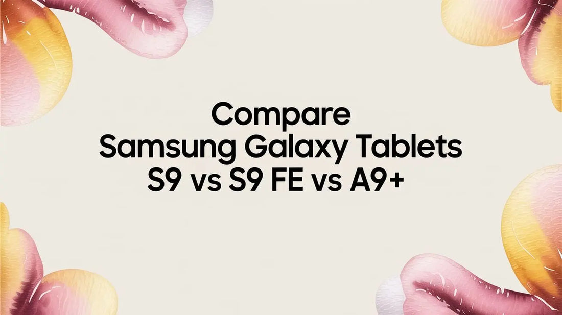 Compare Samsung Galaxy Tablets S9 vs S9 FE vs A9+ — comparison on FoldifyCase