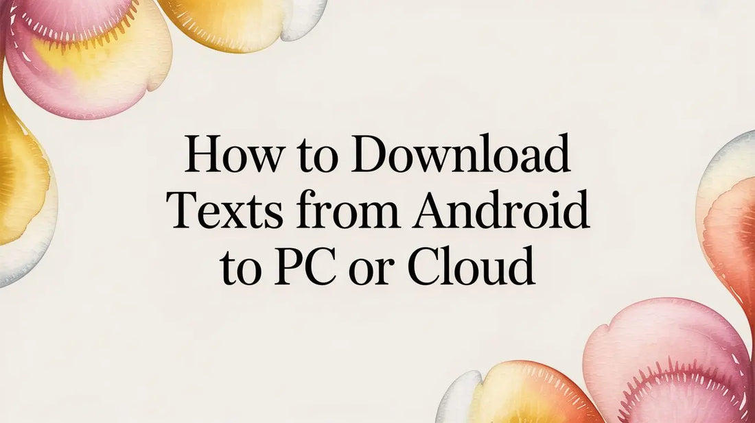 How to Download Texts from Android to PC or Cloud — step-by-step guide on FoldifyCase