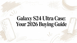 Galaxy S24 Ultra Case: Your 2026 Buying Guide