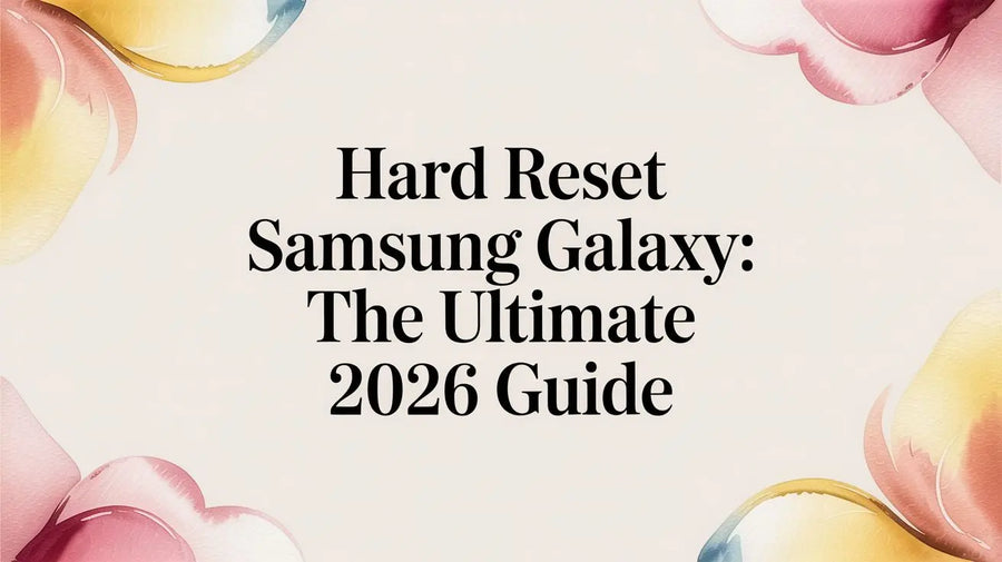 Hard Reset Samsung Galaxy: The Ultimate 2026 Guide