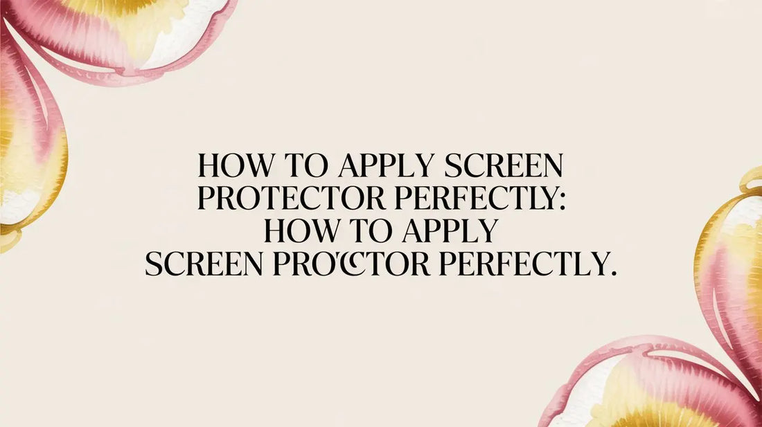 How to Apply Screen Protector Perfectly: how to apply screen protector perfectly — step-by-step guide on FoldifyCase