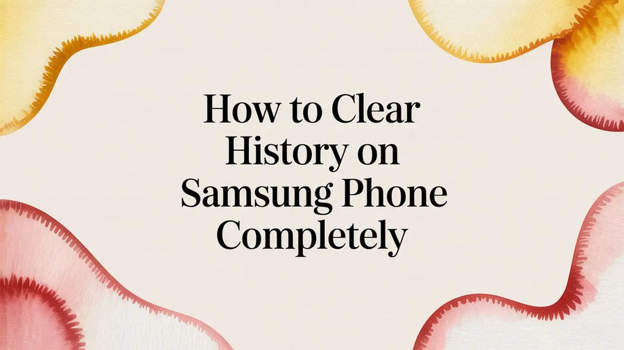 How to Clear History on Samsung Phone Completely