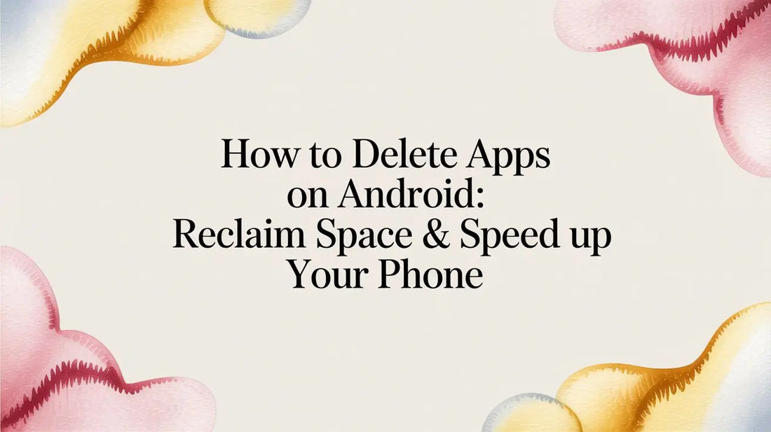 How to Delete Apps on Android: Reclaim Apps & Speed Up Your Phone — step-by-step guide on FoldifyCase