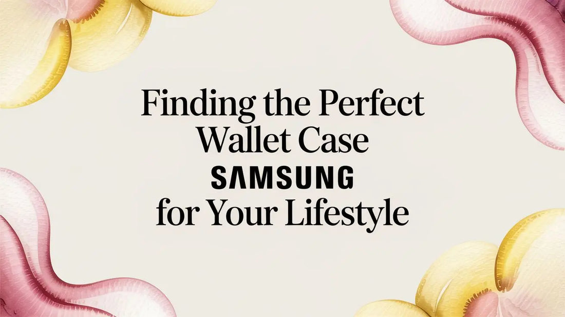Finding the Perfect Wallet Case Samsung for Your Lifestyle — buyer's guide on FoldifyCase